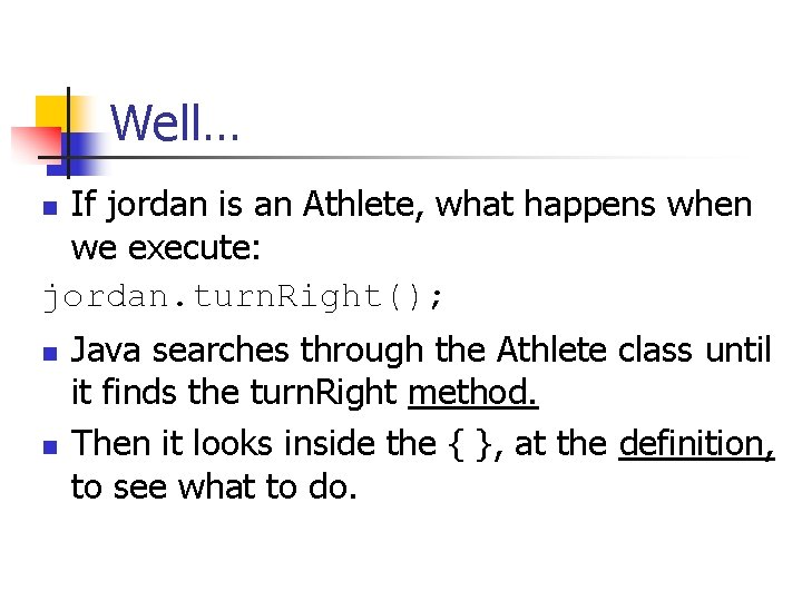Well… If jordan is an Athlete, what happens when we execute: jordan. turn. Right(); Well… If jordan is an Athlete, what happens when we execute: jordan. turn. Right();