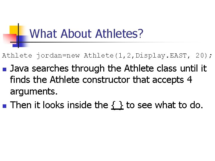 What About Athletes? Athlete jordan=new Athlete(1, 2, Display. EAST, 20); n n Java searches What About Athletes? Athlete jordan=new Athlete(1, 2, Display. EAST, 20); n n Java searches