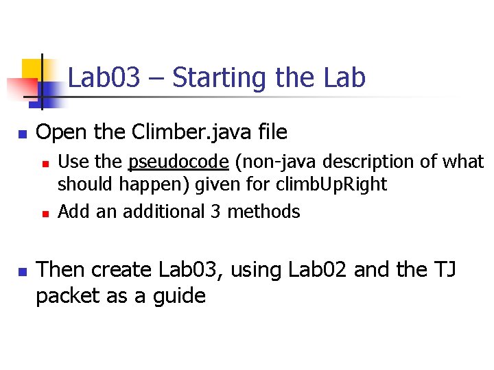 Lab 03 – Starting the Lab n Open the Climber. java file n n Lab 03 – Starting the Lab n Open the Climber. java file n n