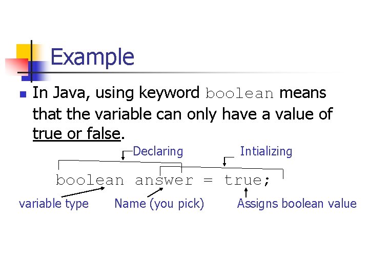 Example n In Java, using keyword boolean means that the variable can only have Example n In Java, using keyword boolean means that the variable can only have