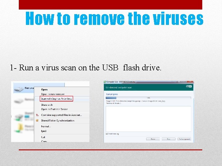 How to remove the viruses 1 - Run a virus scan on the USB