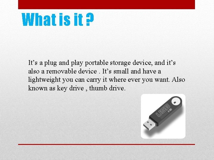 What is it ? It’s a plug and play portable storage device, and it’s