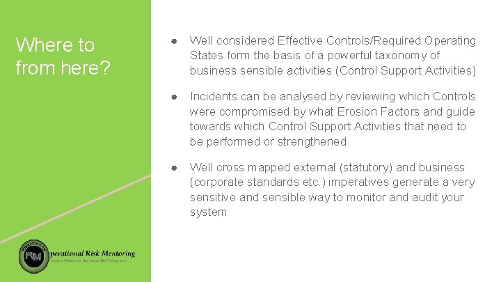 Where to from here? ● Well considered Effective Controls/Required Operating States form the basis