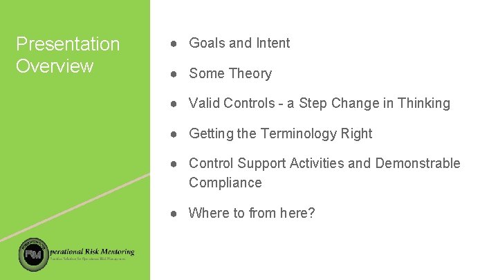 Presentation Overview ● Goals and Intent ● Some Theory ● Valid Controls - a