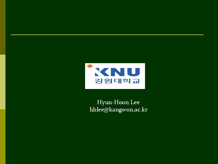 Hyun-Hoon Lee hhlee@kangwon. ac. kr 