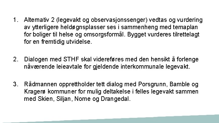 1. Alternativ 2 (legevakt og observasjonssenger) vedtas og vurdering av ytterligere heldøgnsplasser ses i