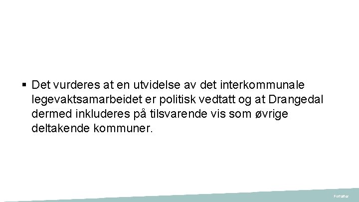 § Det vurderes at en utvidelse av det interkommunale legevaktsamarbeidet er politisk vedtatt og