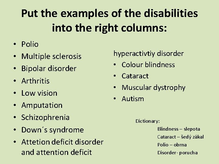 Put the examples of the disabilities into the right columns: • • • Polio