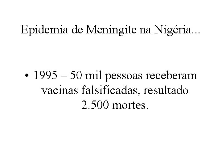 Epidemia de Meningite na Nigéria. . . • 1995 – 50 mil pessoas receberam