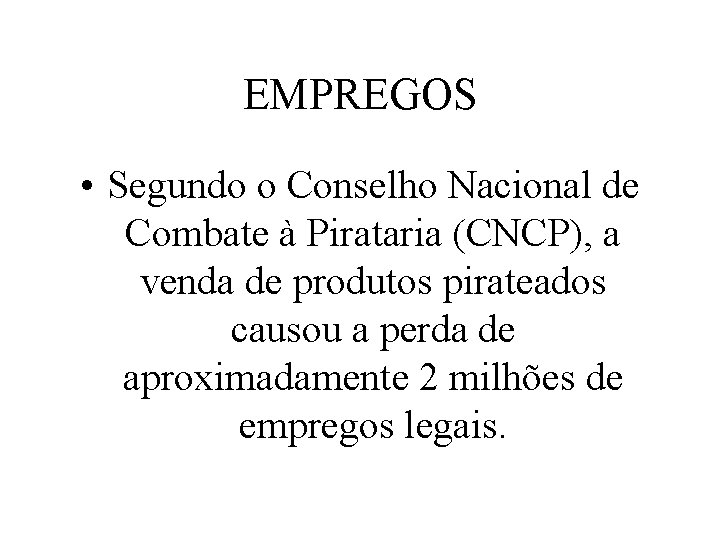 EMPREGOS • Segundo o Conselho Nacional de Combate à Pirataria (CNCP), a venda de