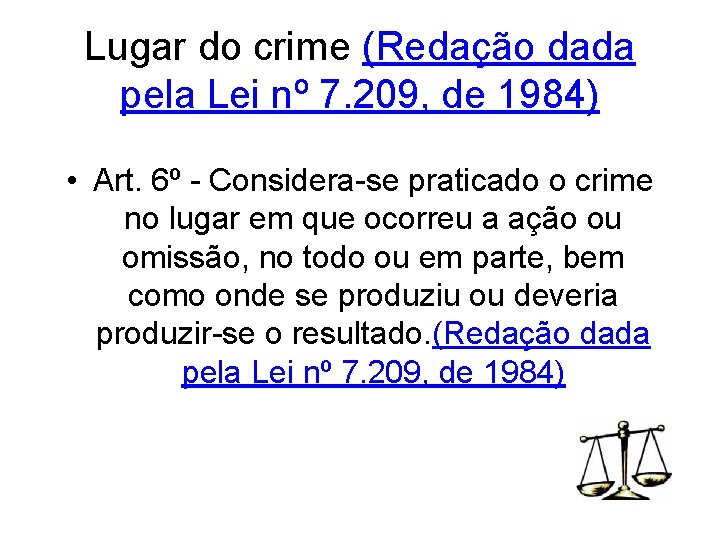 Lugar do crime (Redação dada pela Lei nº 7. 209, de 1984) • Art.