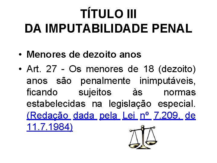 TÍTULO III DA IMPUTABILIDADE PENAL • Menores de dezoito anos • Art. 27 -