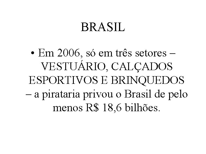 BRASIL • Em 2006, só em três setores – VESTUÁRIO, CALÇADOS ESPORTIVOS E BRINQUEDOS