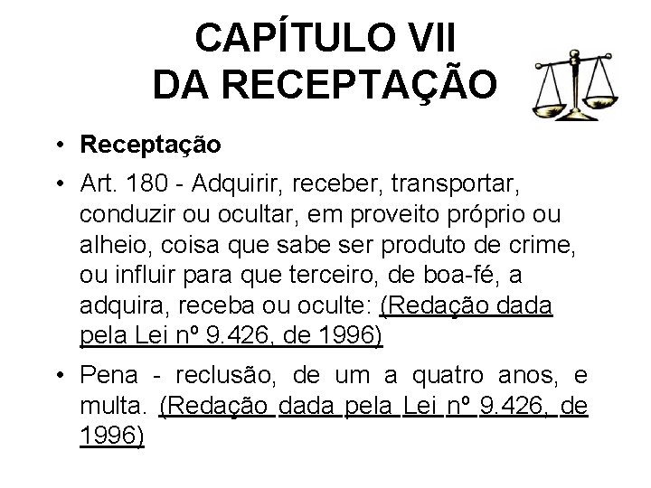 CAPÍTULO VII DA RECEPTAÇÃO • Receptação • Art. 180 - Adquirir, receber, transportar, conduzir