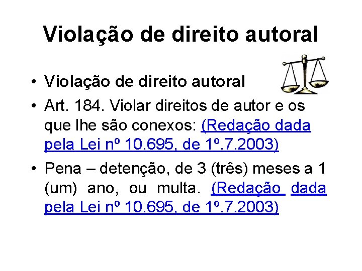 Violação de direito autoral • Art. 184. Violar direitos de autor e os que