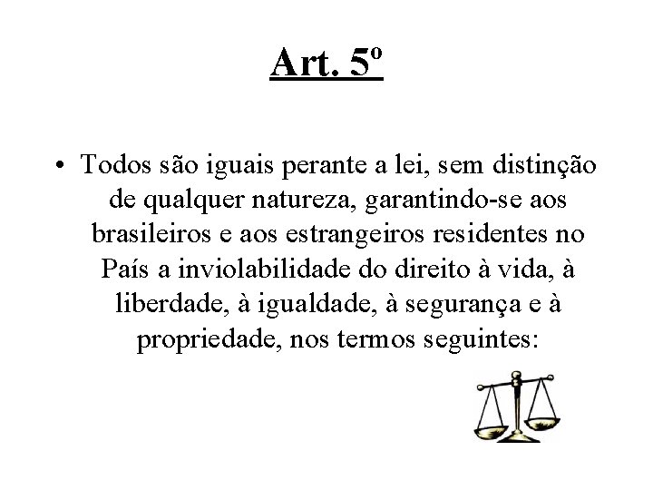 Art. 5º • Todos são iguais perante a lei, sem distinção de qualquer natureza,