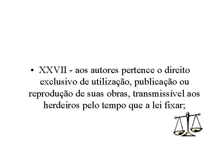  • XXVII - aos autores pertence o direito exclusivo de utilização, publicação ou