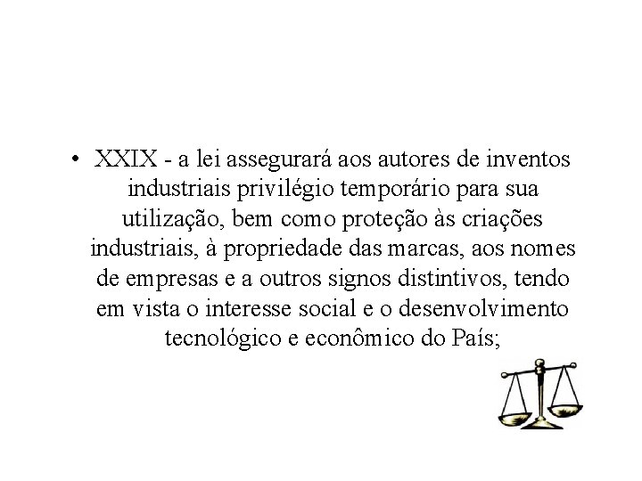  • XXIX - a lei assegurará aos autores de inventos industriais privilégio temporário
