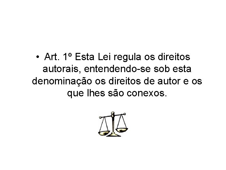  • Art. 1º Esta Lei regula os direitos autorais, entendendo-se sob esta denominação