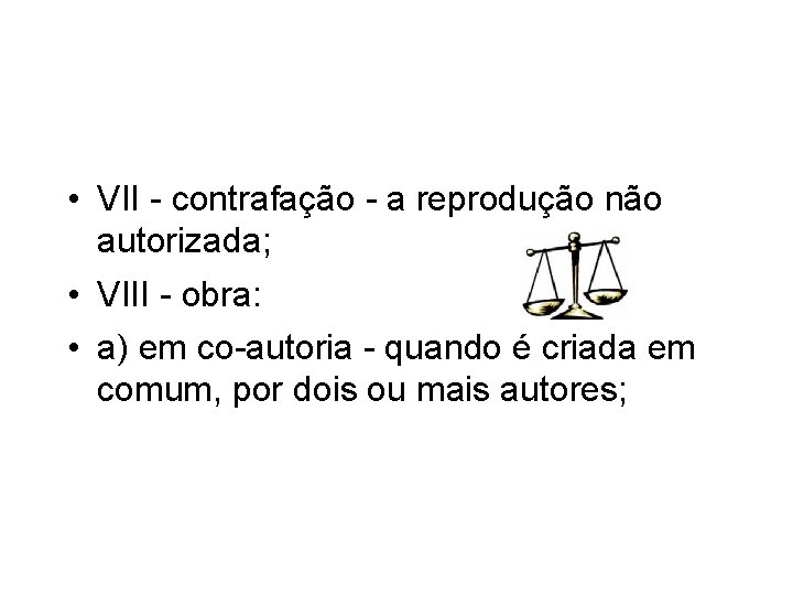  • VII - contrafação - a reprodução não autorizada; • VIII - obra: