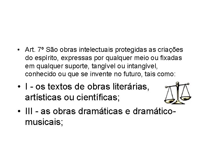  • Art. 7º São obras intelectuais protegidas as criações do espírito, expressas por