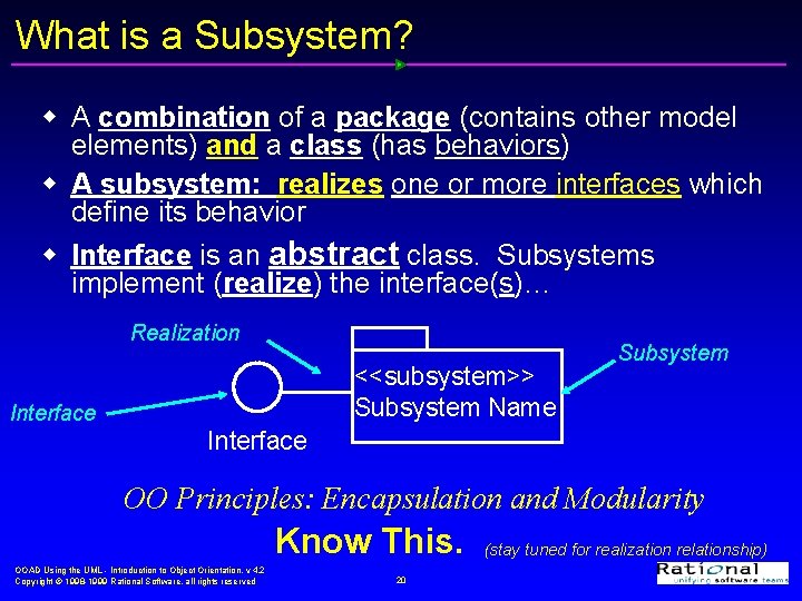 What is a Subsystem? w A combination of a package (contains other model elements)