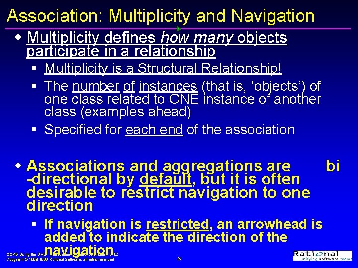 Association: Multiplicity and Navigation w Multiplicity defines how many objects participate in a relationship