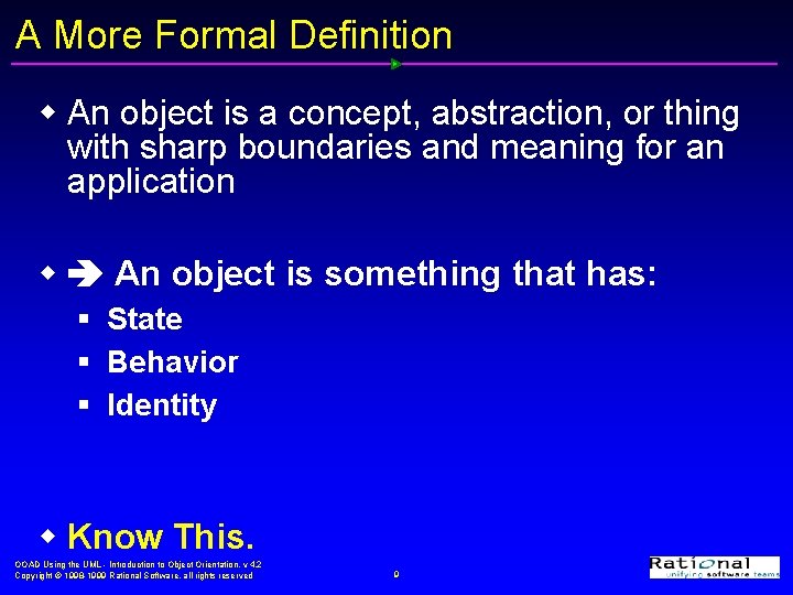 A More Formal Definition w An object is a concept, abstraction, or thing with