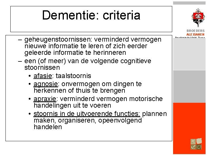 Dementie: criteria – geheugenstoornissen: verminderd vermogen nieuwe informatie te leren of zich eerder geleerde