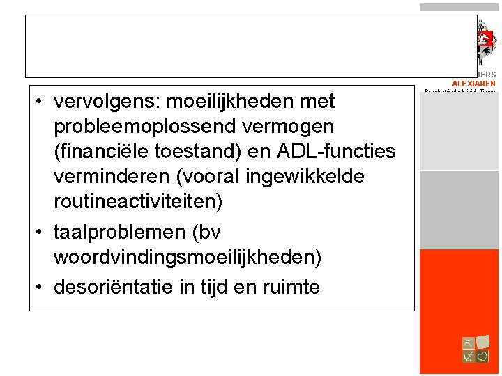 BROEDERS ALEXIANEN • vervolgens: moeilijkheden met probleemoplossend vermogen (financiële toestand) en ADL-functies verminderen (vooral