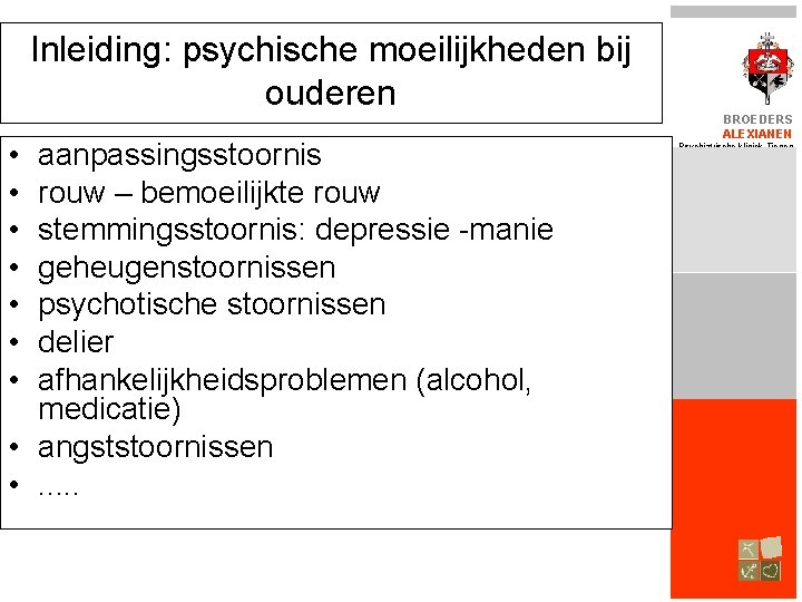 Inleiding: psychische moeilijkheden bij ouderen • • aanpassingsstoornis rouw – bemoeilijkte rouw stemmingsstoornis: depressie