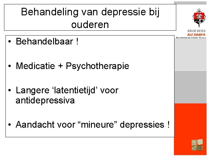 Behandeling van depressie bij ouderen • Behandelbaar ! • Medicatie + Psychotherapie • Langere