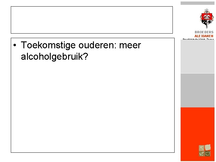 BROEDERS ALEXIANEN • Toekomstige ouderen: meer alcoholgebruik? Psychiatrische kliniek Tienen 