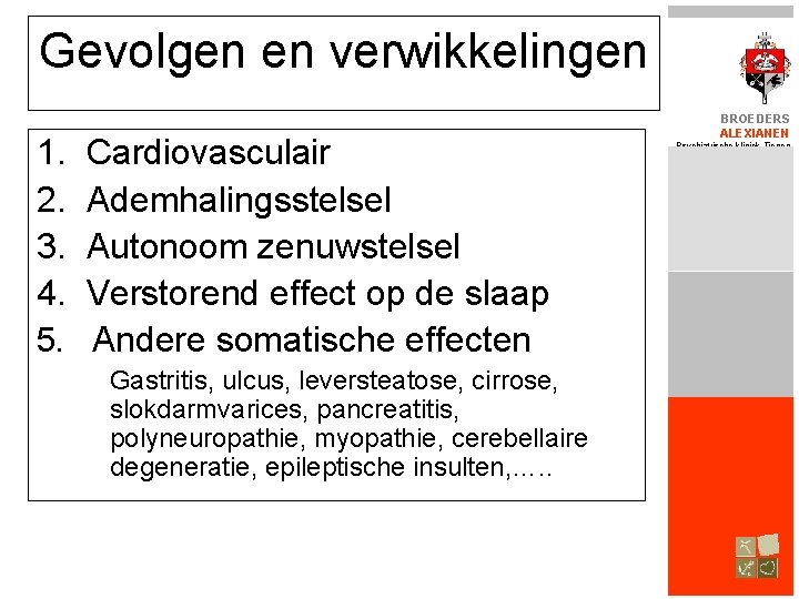 Gevolgen en verwikkelingen 1. 2. 3. 4. Cardiovasculair Ademhalingsstelsel Autonoom zenuwstelsel Verstorend effect op