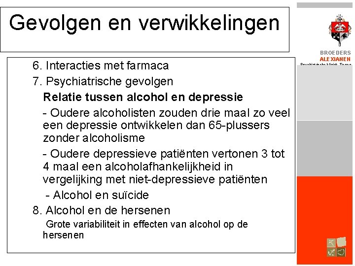 Gevolgen en verwikkelingen 6. Interacties met farmaca 7. Psychiatrische gevolgen Relatie tussen alcohol en