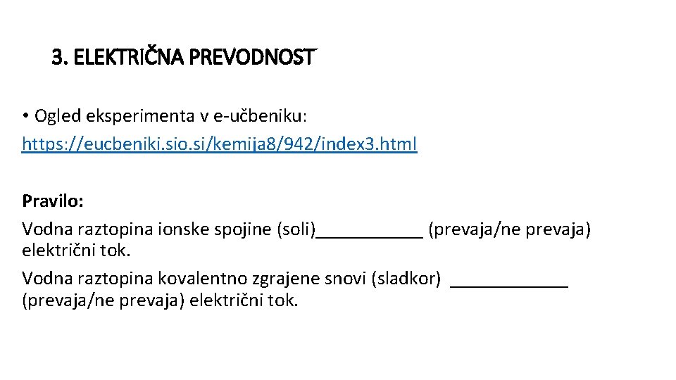 3. ELEKTRIČNA PREVODNOST • Ogled eksperimenta v e-učbeniku: https: //eucbeniki. sio. si/kemija 8/942/index 3.