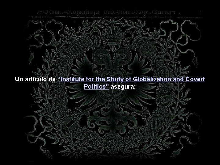 Un artículo de “Institute for the Study of Globalization and Covert Politics” asegura: 