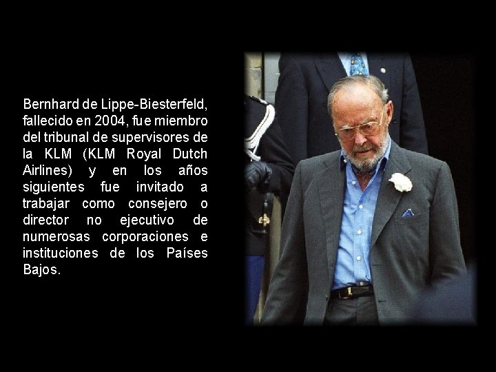 Bernhard de Lippe-Biesterfeld, fallecido en 2004, fue miembro del tribunal de supervisores de la