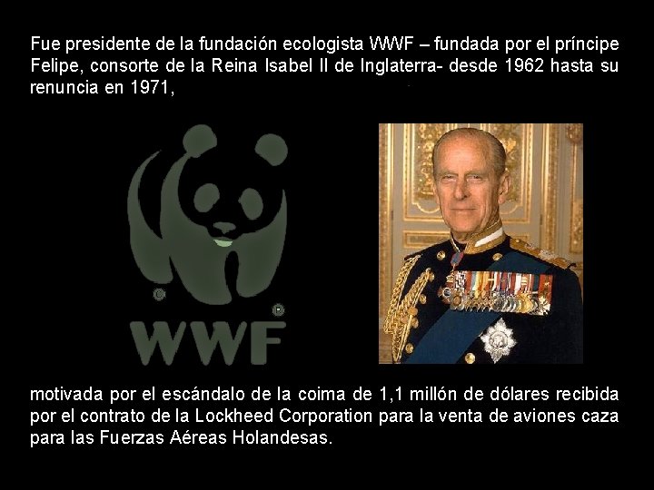 Fue presidente de la fundación ecologista WWF – fundada por el príncipe Felipe, consorte