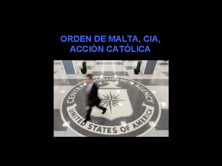 ORDEN DE MALTA, CIA, ACCIÓN CATÓLICA 