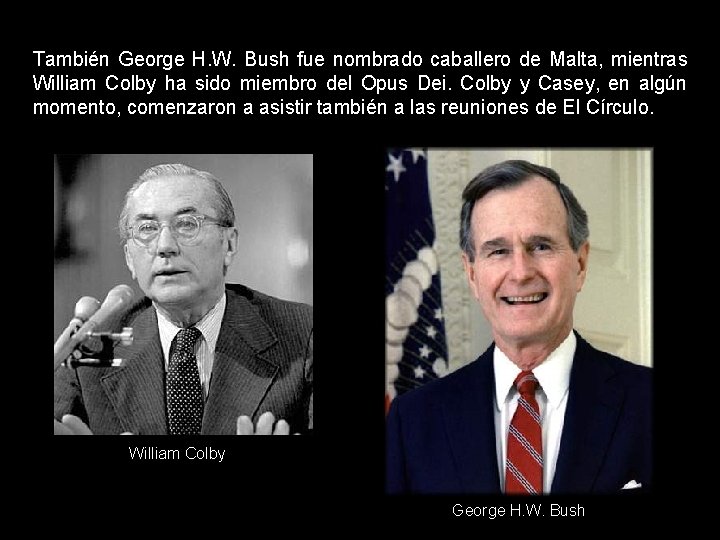 También George H. W. Bush fue nombrado caballero de Malta, mientras William Colby ha