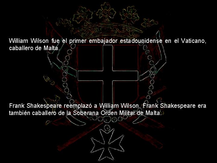 William Wilson fue el primer embajador estadounidense en el Vaticano, caballero de Malta. Frank