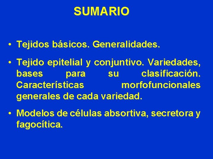 SUMARIO • Tejidos básicos. Generalidades. • Tejido epitelial y conjuntivo. Variedades, bases para su SUMARIO • Tejidos básicos. Generalidades. • Tejido epitelial y conjuntivo. Variedades, bases para su