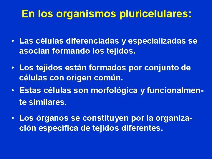 En los organismos pluricelulares: • Las células diferenciadas y especializadas se asocian formando los En los organismos pluricelulares: • Las células diferenciadas y especializadas se asocian formando los