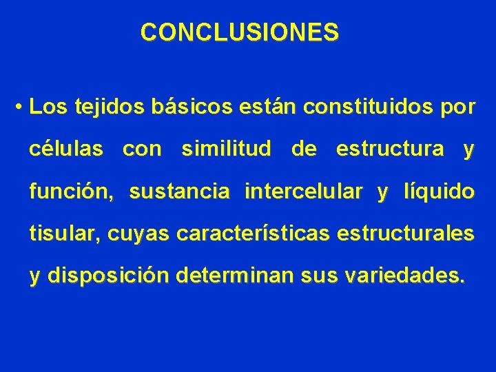 CONCLUSIONES • Los tejidos básicos están constituidos por células con similitud de estructura y CONCLUSIONES • Los tejidos básicos están constituidos por células con similitud de estructura y