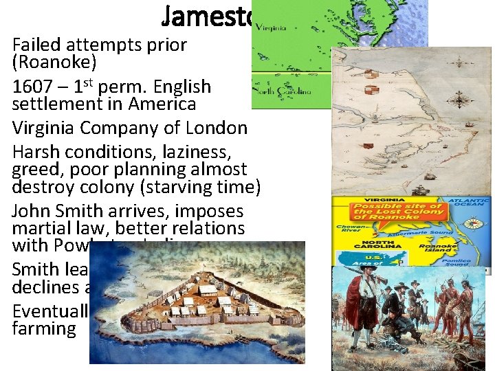 Jamestown Failed attempts prior (Roanoke) 1607 – 1 st perm. English settlement in America