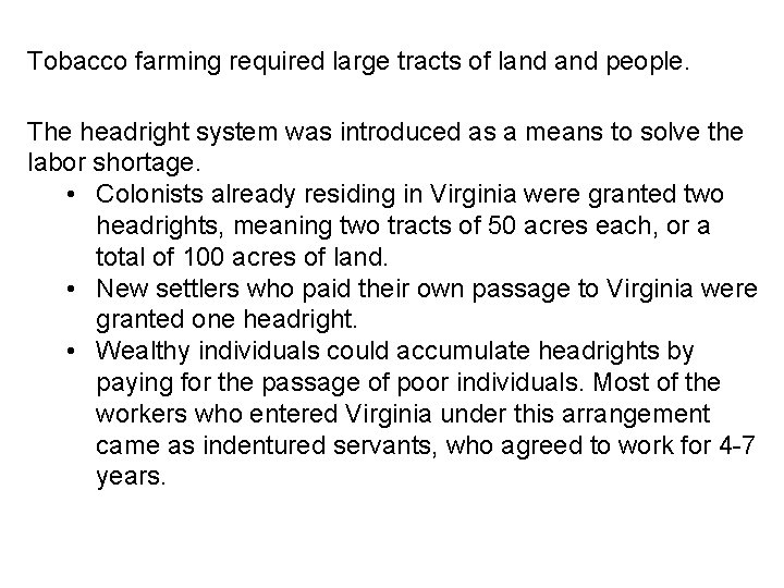 Tobacco farming required large tracts of land people. The headright system was introduced as