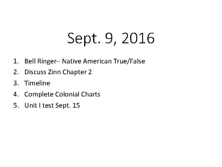 Sept. 9, 2016 1. 2. 3. 4. 5. Bell Ringer– Native American True/False Discuss