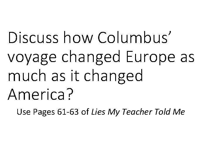 Discuss how Columbus’ voyage changed Europe as much as it changed America? Use Pages