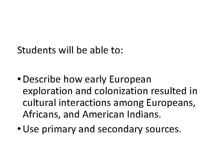 Students will be able to: • Describe how early European exploration and colonization resulted